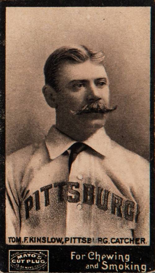 1895 Mayo's Cut Plug Tom F. Kinslow, Pittsburg. Catcher. # Baseball Card