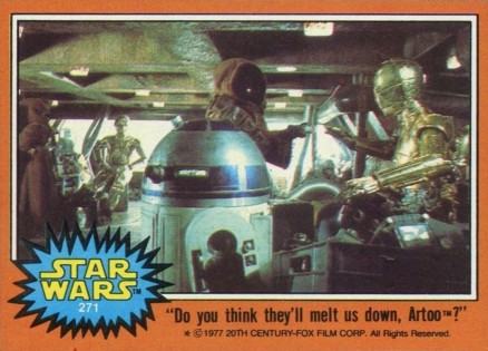 1977 Star Wars Do you think they'll melt us down, Artoo? #271 Non-Sports Card