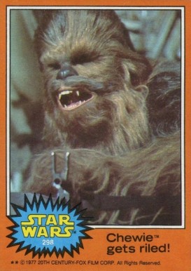 1977 Star Wars Chewie gets riled! #298 Non-Sports Card