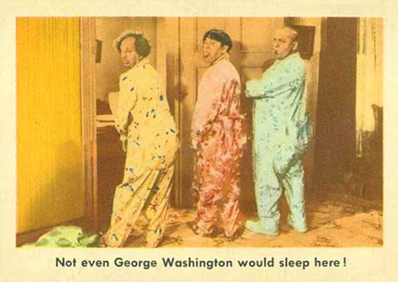 1959 The 3 Stooges Not Even George Washington Would Sleep Here! #23 Non-Sports Card